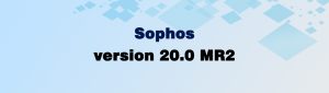 ورژن جدید Sophos 20.0 MR2